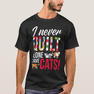 Ich habe nie allein gequilt, dass Katzen quilting T-Shirt