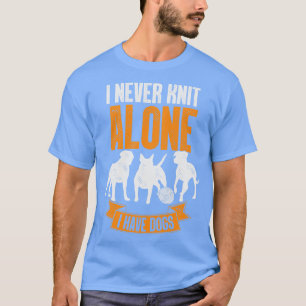 Ich habe nie allein Strick, wenn ich Hunde habe, d T-Shirt