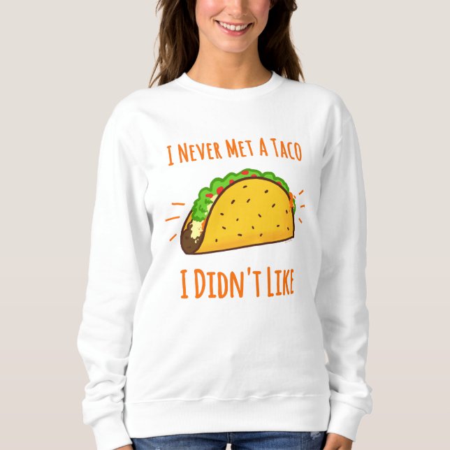 Ich habe nie einen Taco getroffen, den ich nicht m Sweatshirt (Vorderseite)