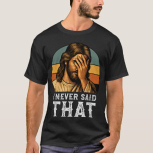 Ich habe nie gesagt, Jesus Meme Funny Christlich T-Shirt