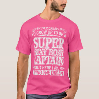 Ich habe nie geträumt, dass ich ein supersexy Boat T-Shirt