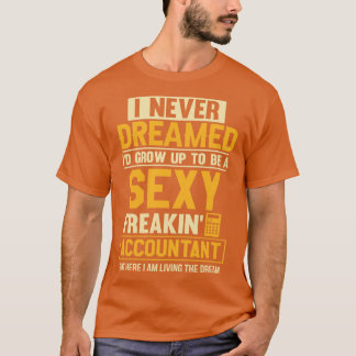 Ich habe nie geträumt, dass ich zu einem sexy Frea T-Shirt
