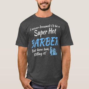 ICH HABE NIE VERTRAUT, Ix27D EIN SUPER HOT BARBER T-Shirt
