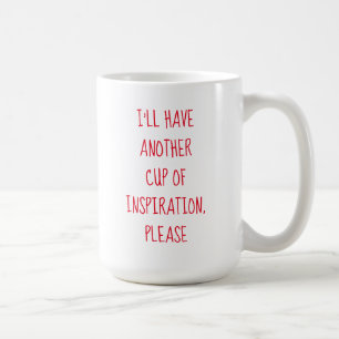 Ich habe noch eine Menge Inspiration, bitte Tasse