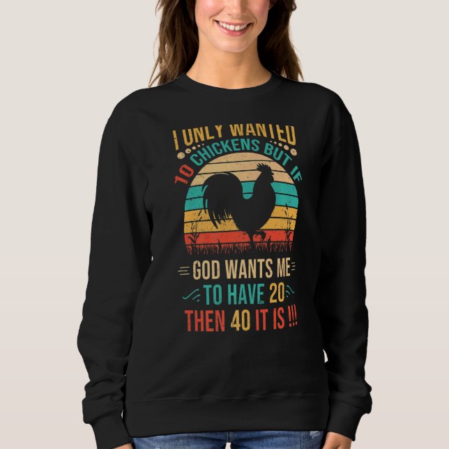 Ich habe nur 10 Hühner Gewollt, aber wenn 20 dann  Sweatshirt (Vorderseite)