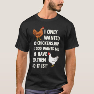 Ich habe nur 10 Hühner Gewollt, aber wenn Gott mic T-Shirt
