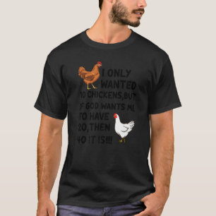 Ich habe nur 10 Hühner Gewollt, aber wenn Gott mic T-Shirt