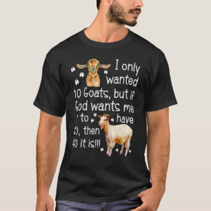 Ich habe nur 10 Ziegen Bauer Gewollt T-Shirt