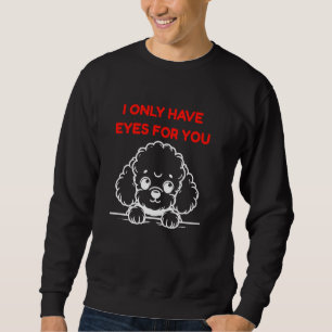 Ich habe nur Augen für dich Poodle Welpen Hund Fun Sweatshirt