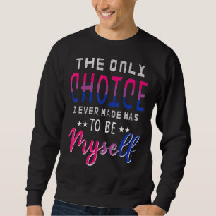 Ich habe nur die Wahl getroffen, selber zu sein Bi Sweatshirt