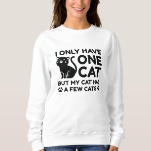 Ich habe nur eine Katze Sweatshirt