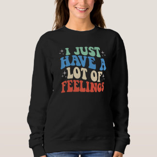 Ich habe nur eine Menge Gefühle lustige Frauen Lie Sweatshirt