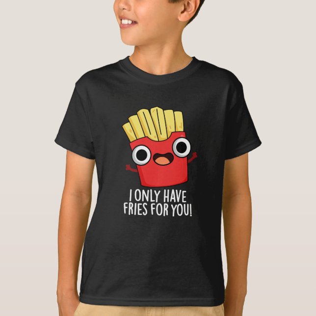 Ich habe nur Fritten für dich lustige Lebensmittel T-Shirt (Vorderseite)