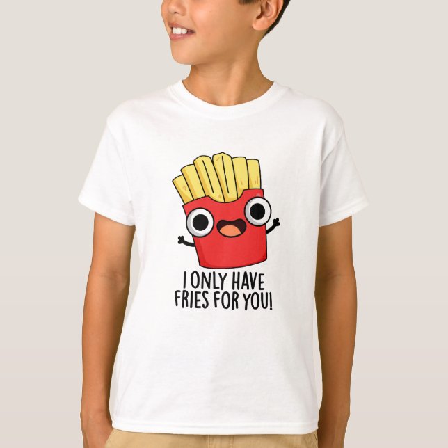Ich habe nur Fritten für dich. T-Shirt (Vorderseite)