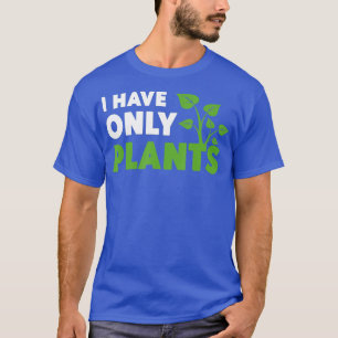 Ich habe nur Pflanze Lover Pun Spaß Fans Florist T-Shirt