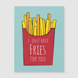 Ich habe nur Pommes frites für dich Magnetkarte