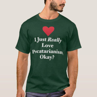 Ich habe nur wirklich Liebe Pescatarianismus, Okay T-Shirt