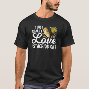 Ich habe nur wirklich Liebe Pistachios Ok für eine T-Shirt
