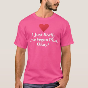 Ich habe nur wirklich Vegan Pizza Liebe, okay Vega T-Shirt