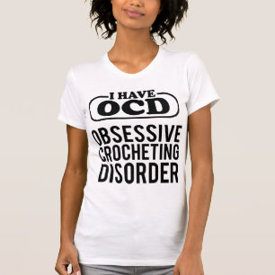 Ich habe OCD: Zwangsläufige Häkelerkrankung T-Shirt