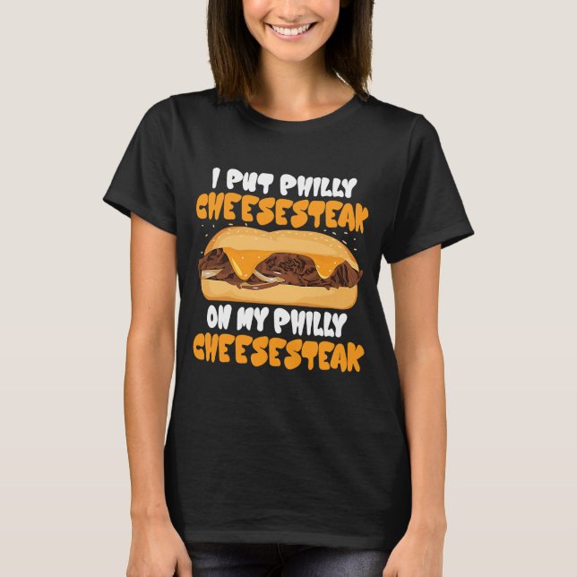 Ich habe Philly Cheesesteak auf meinen Philliphia  T-Shirt (Vorderseite)
