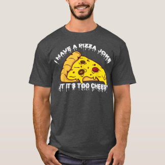 Ich habe Pizza Joke, aber seine zu Cheesyjokes 102 T-Shirt