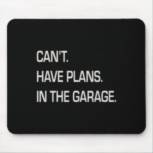 Ich habe Pläne im Garage Vathers Day Mechanics F Mousepad