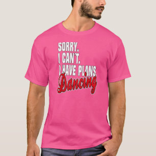 Ich Habe pläne Status tanzen Outfit T-Shirt
