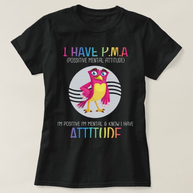 Ich habe PMA potenzielle Mental Attitude Funny Jok T-Shirt (Design vorne)