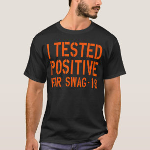 Ich habe Positives für Swag 19 22 getestet T-Shirt