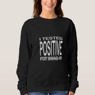 Ich habe Positives für Swag 19 getestet Sweatshirt