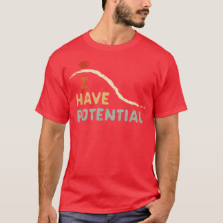 Ich habe Potenzial T-Shirt