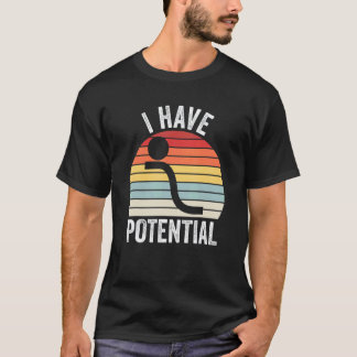 Ich habe potenzielle Energie, lustiger Physiklehre T-Shirt