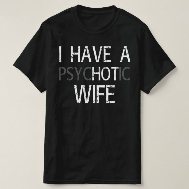 Ich habe psychotische Ehefrau T-Shirt (Design vorne)