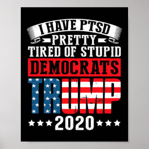 Ich habe PTBS, ziemlich müde von dummen Demokraten Poster