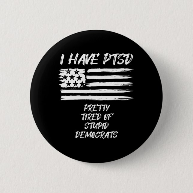 Ich habe PTSD Hübsch müde von dubiosen Demokraten  Button (Vorderseite)