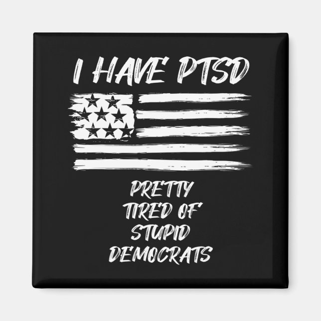 Ich habe PTSD Hübsch müde von dubiosen Demokraten  Magnet (Vorne)