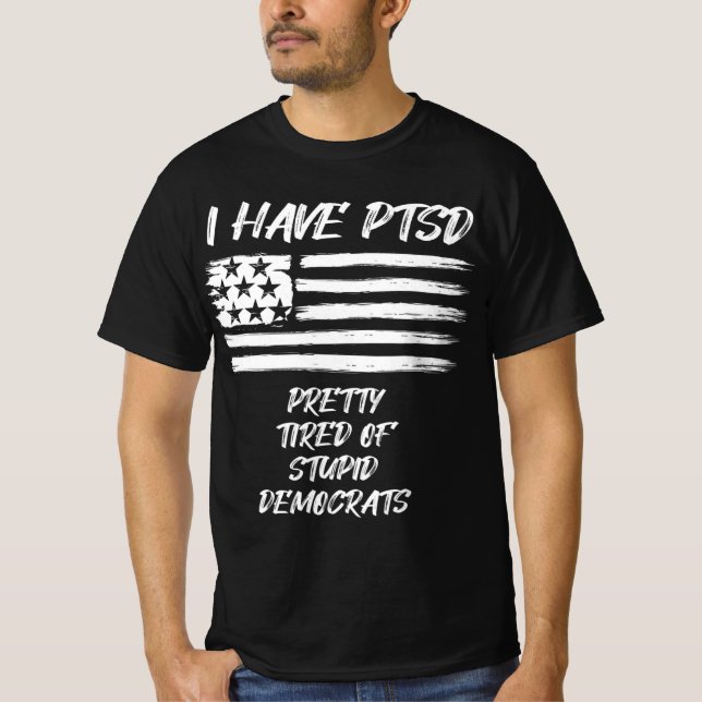 Ich habe PTSD Hübsch müde von dubiosen Demokraten  T-Shirt (Vorderseite)