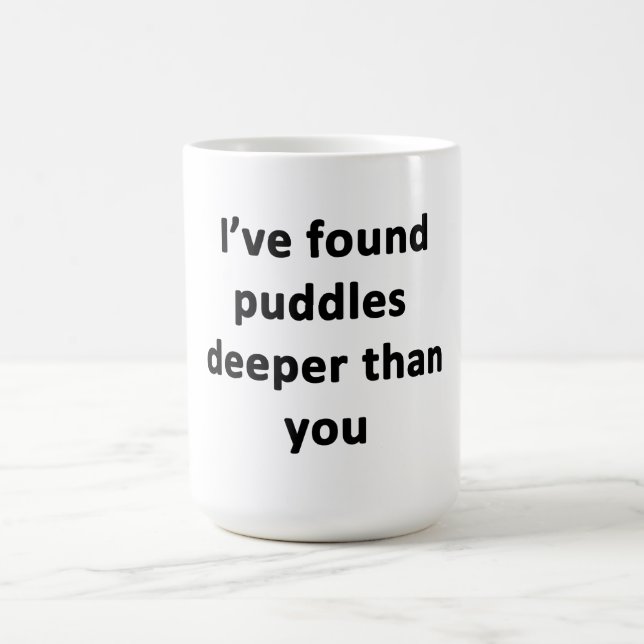 Ich habe Puddles tiefer gefunden als du. Kaffeetasse (Mittel)