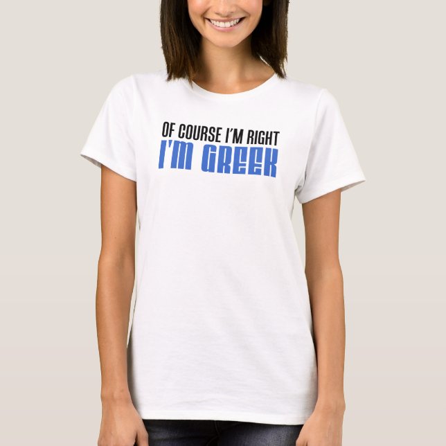Ich habe recht, ich bin Griechin T-Shirt (Vorderseite)