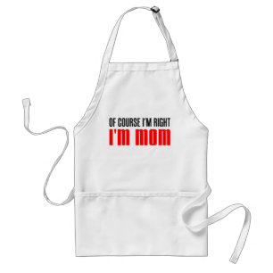 Ich habe recht, ich bin Mama Schürze