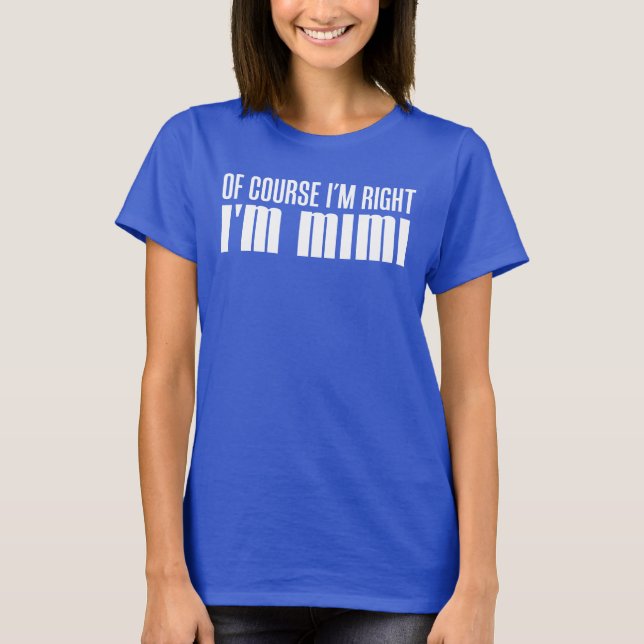 Ich habe recht, ich bin Mimi T-Shirt (Vorderseite)