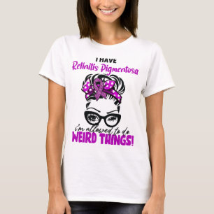 Ich habe Retinitis Pigmentosa Ich darf seltsame Di T-Shirt