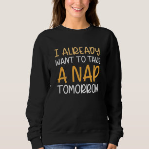 Ich habe schon Gewollt, morgen ein Nickerchen zu n Sweatshirt