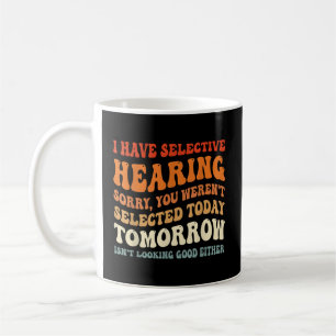 Ich habe selektiv gehört, dass du nicht Ausgewählt Kaffeetasse