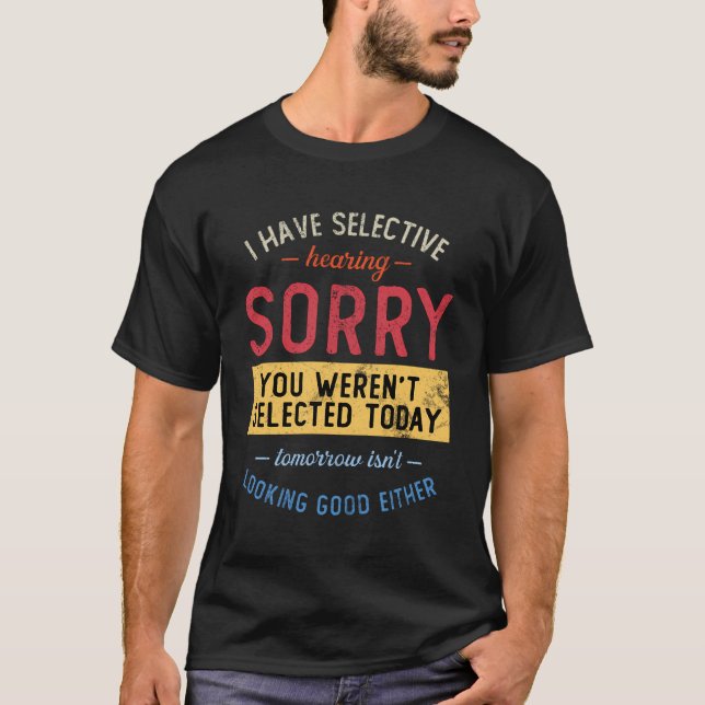 Ich habe selektiv gehört, dass du nicht Ausgewählt T-Shirt (Vorderseite)