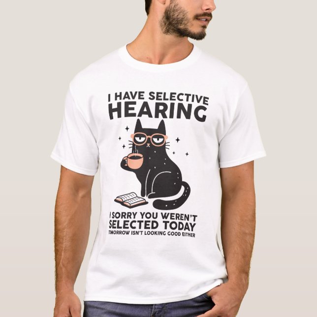Ich habe selektive Anhörung Sie Werent Ausgewählt  T-Shirt (Vorderseite)