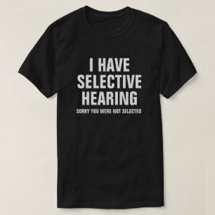 ICH HABE SELEKTIVE ANHÖRUNG T-Shirt