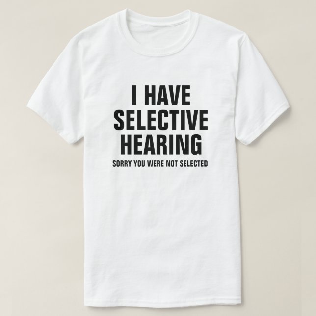 ICH HABE SELEKTIVE ANHÖRUNG T-Shirt (Design vorne)