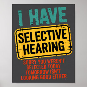 Ich habe selektives Gehör, du wurdest heute nicht Poster